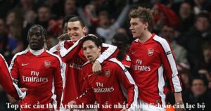 top-cac-cau-thu-arsenal-xuat-sac-nhat-trong-lich-su-cau-lac-bo