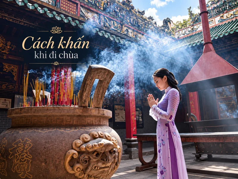 Cách khấn khi đi chùa nên bắt đầu bằng lòng thành và sự kính lễ